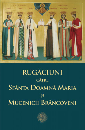 Rugăciuni către Sfânta Doamnă Maria și Mucenicii Brâncoveni
